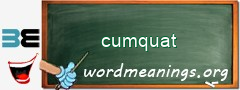WordMeaning blackboard for cumquat